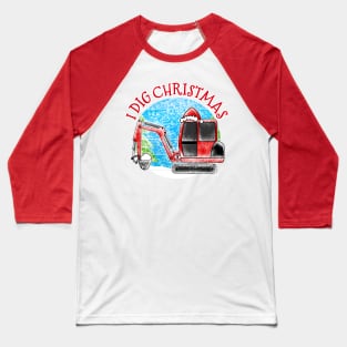 I Dig Christmas Digger Xmas 2022 Baseball T-Shirt